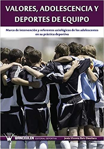 Valores, adolescencia y deportes de equipo: Marco de intervención y referentes axiológicos de los adolescentes en su práctica deportiva
