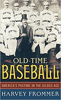 Old Time Baseball: America's Pastime in the Gilded Age