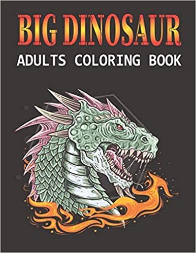 Big Dinosaur Adults Coloring Book: A Big Dinosaur Coloring Book with Unique Illustrations Including Velociraptor, Triceratops, Stegosaurus, and More Vol-1