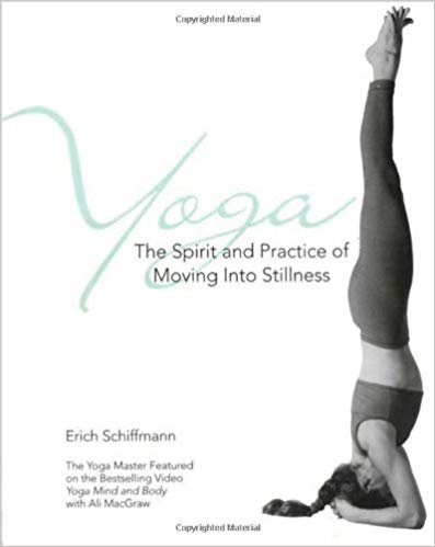Yoga The Spirit And Practice Of Moving Into Stillness