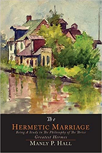 The Hermetic Marriage: Being a Study in the Philosophy of the Thrice Greatest Hermes