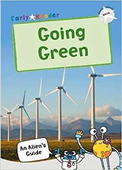 Going Green: (White Non-fiction Early Reader) (An Alien's Guide (Non-fiction Early Reader)) indir