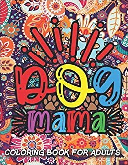 Dog Mama Coloring Book For Adults: 40 Mother's Day Coloring Pages Coloring Book for Moms Mothers Day Coloring Book for Adults Mothers Day Gifts indir