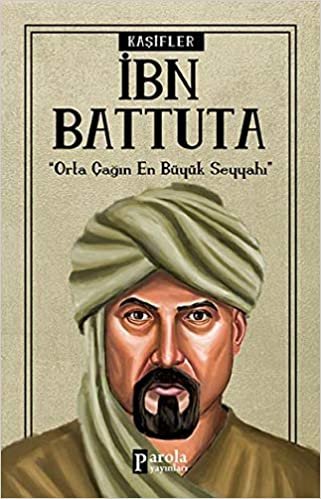İbn Battuta: Orta Çağın En büyük Seyyahı