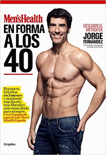 En forma a los 40 : recupera la forma en 3 meses y mantente más fuerte, más fibrado y más musculado para siempre : con el equipo de expertos de Men's Health España indir