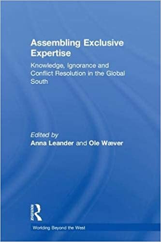 Assembling Exclusive Expertise: Knowledge, Ignorance and Conflict Resolution in the Global South (Worlding Beyond the West)