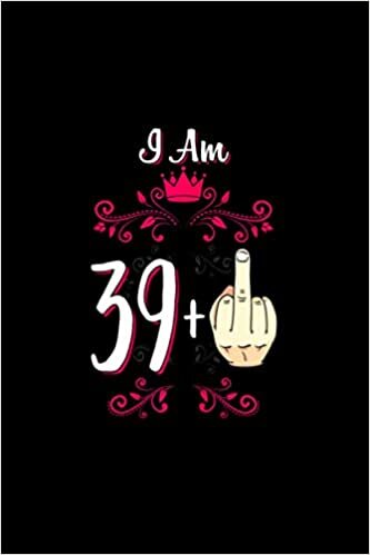 I Am 39 Plus Middle Finger 40th Birthday 40 Years Old Queen 114 Pages 6''x9' / Journal / Notebook / Diary / Greeting Card Alternative for Boys & Girls indir