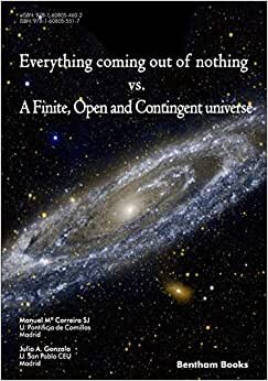 Everything Coming Out of Nothing vs. a Finite, Open and Contingent Universe indir