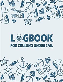Logbook for Cruising Under Sail: New Latest Edition For the RYA Yachtmaster Certificate A Boating Daily Trip Tracker Log Entry for Your Boats and Yachts / Boating Log Book - 6x9in 110 pages