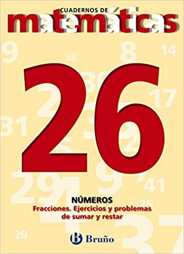Cuadernos de matematicas / Math Workbooks: Numeros: Fracciones. Ejercicios Y Problemas De Sumar Y Restar / Numbers: Fractions. Exercises and Problems to Add and Subtract: 26