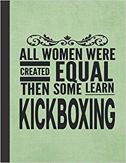 All Women Learn Kickboxing: Journal Notebook For Martial Arts Woman Girl - Best Fun Sensei Teacher Coach Student Gifts - Light Green Cover 8.5"x11"