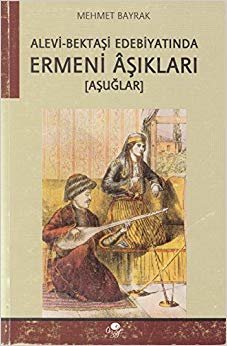 Alevi Bektaşi Edebiyatında Ermeni Aşıkları
