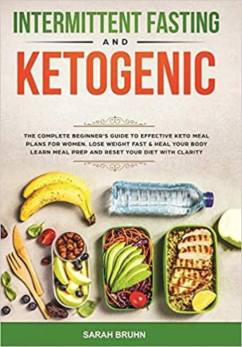 Intermittent Fasting & Ketogenic Diet: The Complete Beginner's Guide to Effective Keto Meal Plans for Women. Lose Weight Fast & Heal Your Body - Learn Meal Prep and Reset Your Diet with Clarity indir
