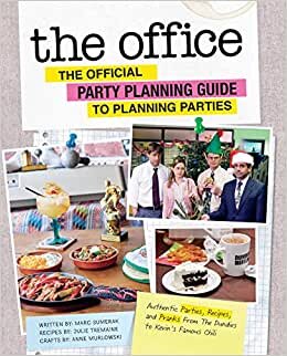 The Office: The Official Party Planning Committee Guide to Planning Parties: Authentic Parties, Recipes, and Pranks from The Dundies to Kevin's Famous Chili
