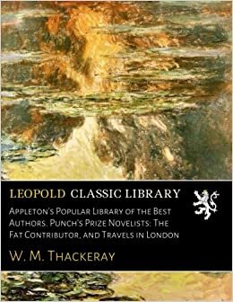 Appleton's Popular Library of the Best Authors. Punch's Prize Novelists: The Fat Contributor, and Travels in London indir