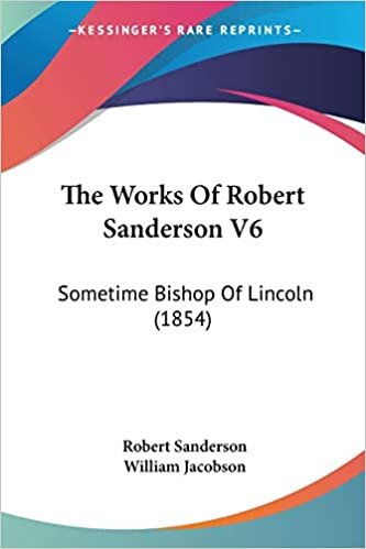 The Works of Robert Sanderson V6: Sometime Bishop of Lincoln (1854) indir
