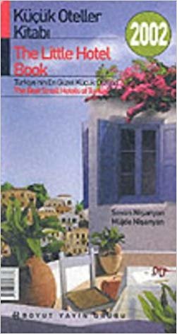 Küçük Oteller Kitabı 2007 The Little Hotel Book  The Best Small Hotels Of Turkey indir