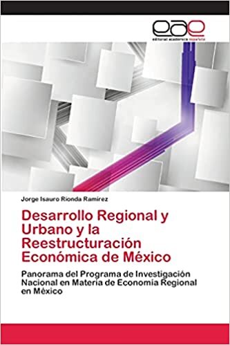Desarrollo Regional y Urbano y la Reestructuración Económica de México: Panorama del Programa de Investigación Nacional en Materia de Economía Regional en México