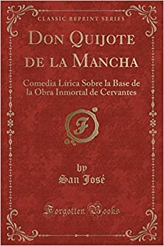 Don Quijote de la Mancha: Comedia Lírica Sobre la Base de la Obra Inmortal de Cervantes (Classic Reprint) indir