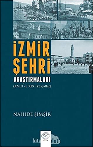İzmir Şehri Araştırmaları: 18. ve 19. Yüzyıllar
