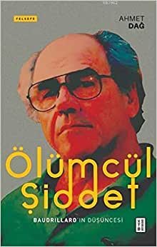 Ölümcül Şiddet: Baudrillard’ın Düşüncesi