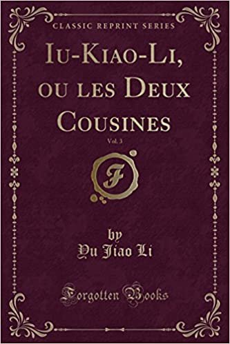 Iu-Kiao-Li, ou les Deux Cousines, Vol. 3 (Classic Reprint)