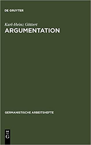 Argumentation: Grundzüge ihrer Theorie im Bereich theoretischen Wissens und praktischen Handelns (Germanistische Arbeitshefte, 23, Band 23)
