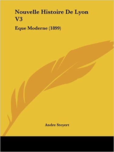 Nouvelle Histoire De Lyon V3: Eque Moderne (1899)
