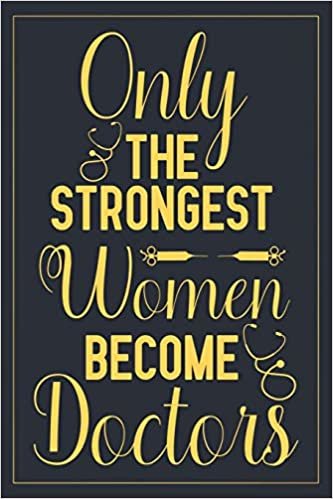Only the strongest women become doctors: Notebook to Write in for Mother's Day, Mother's day doctor mom gifts, doctor journal, doctor notebook, doctor gifts for mom