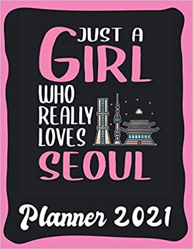 Planner 2021: Seoul Planner 2021 incl Calendar 2021 - Funny Seoul Quote: Just A Girl Who Loves Seoul - Monthly, Weekly and Daily Agenda Overview - ... - Weekly Calendar Double Page - Seoul gift"