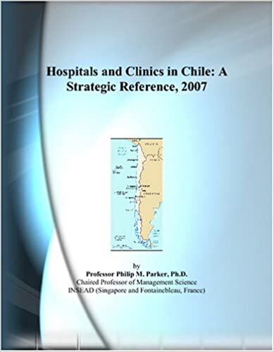 Hospitals and Clinics in Chile: A Strategic Reference, 2007