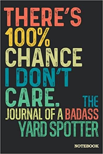 Don't Care Yard Spotter Journal Notebook: Yard Spotter Gifts │ Funny Sarcastic Gag Gift for Work Coworkers Boss Men Women for Birthday Christmas Retirement │ Blank Writing Note Pad