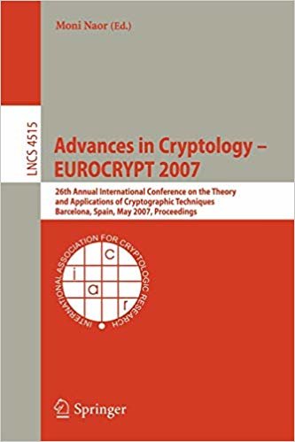 Advances in Cryptology - EUROCRYPT 2007: 26th Annual International Conference on the Theory and Applications of Cryptographic Techniques Barcelona, ... (Lecture Notes in Computer Science)