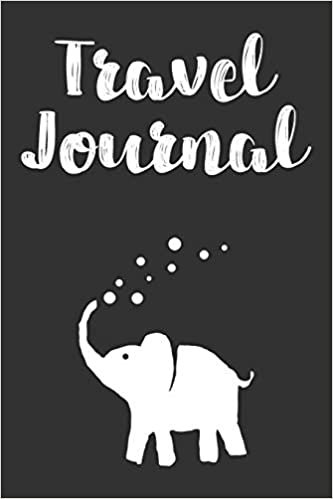 Travel Journal: Cute Elephant Cover Travel Journal For Women, Men, Adults, Kids And Travelers