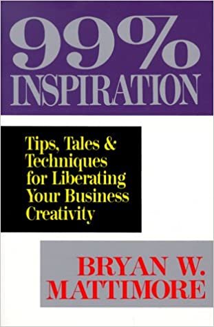 99% Inspiration: Tips, Tales & Techniques for Liberating Your Business Creativity: Tips, Tales and Techniques for Liberating Your Business Creativity indir