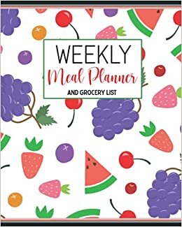 Weekly Meal Planner and Grocery List: 52 Weeks Food Prep Menu Planning Notebook/ Monday Start Schedule (Delicious Fruits Pattern)