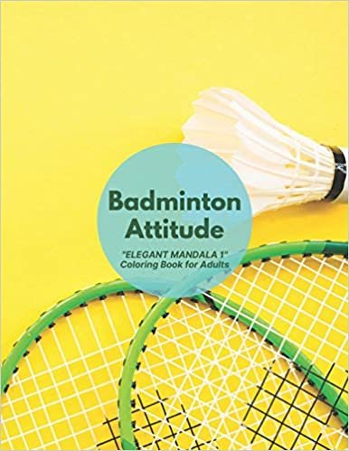 Badminton Attitude: "ELEGANT MANDALA 1" Coloring Book for Adults, Activity Book, Large 8.5"x11", Ability to Relax, Brain Experiences Relief, Lower Stress Level, Negative Thoughts Expelled