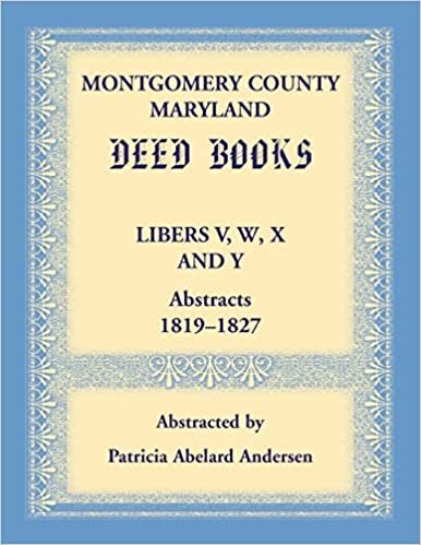 Montgomery County, Maryland Deed Books Libers V, W, X and Y Abstracts, 1819-1827 indir