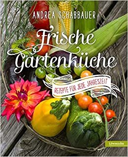 Schabbauer, A: Frische Gartenküche