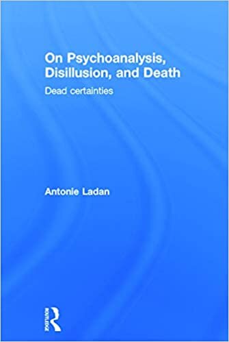 On Psychoanalysis, Disillusion, and Death: Dead certainties