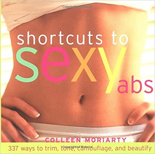 Shortcuts to Sexy Abs: 337 Ways to Trim, Tone, Camouflage, and Beautify: 437 Ways to Trim, Tone, Camouflage and Beautify indir