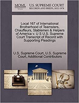 Local 167 of International Brotherhood of Teamsters, Chauffeurs, Stablemen & Helpers of America v. U S U.S. Supreme Court Transcript of Record with Supporting Pleadings