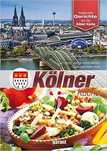 Kölner Küche: Eintöpfe, deftige Köstlichkeiten, Süßes und vieles mehr