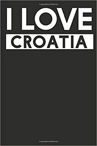 I Love Croatia: A Notebook