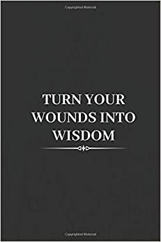 Turn Your Wounds Into Wisdom: Motivational Notebook, Unique Notebook, Journal, Diary (110 Pages, Blank, 6 x 9) indir