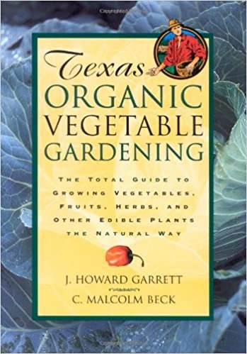 Texas Organic Vegetable Gardening: The Total Guide to Growing Vegetables, Fruits, Herbs and Other Edible Plants the Natural Way