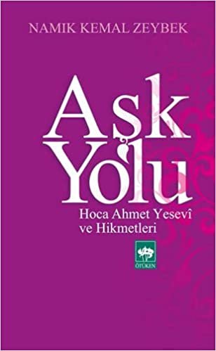 Aşk Yolu: Hoca Ahmet Yesevi ve Hikmetleri indir