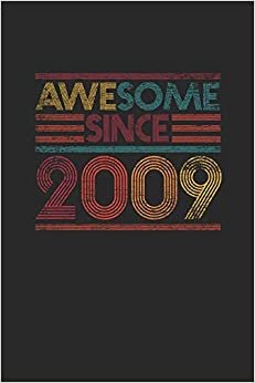 Awesome Since 2009: Blank Lined Notebook / Journal (6 X 9 -120 Pages) - Birthday Gift Idea indir