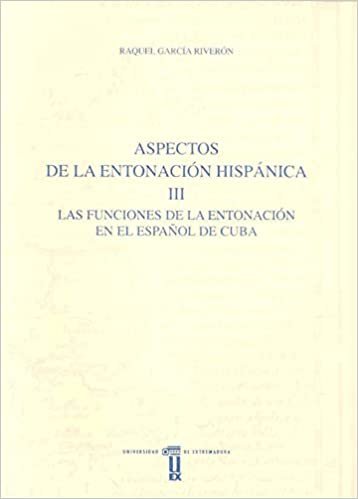 Aspectos de la entonación hispánica. III. Las funciones de la entonación en el español de Cuba (Anejos del Anuario de Estudios Filológicos, Band 22)