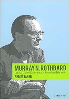 MURRAY ROTHBARD: Liberteryen Gelenekte ve Siyaset Felsefesindeki Yeri